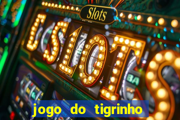 jogo do tigrinho que da bonus no cadastro